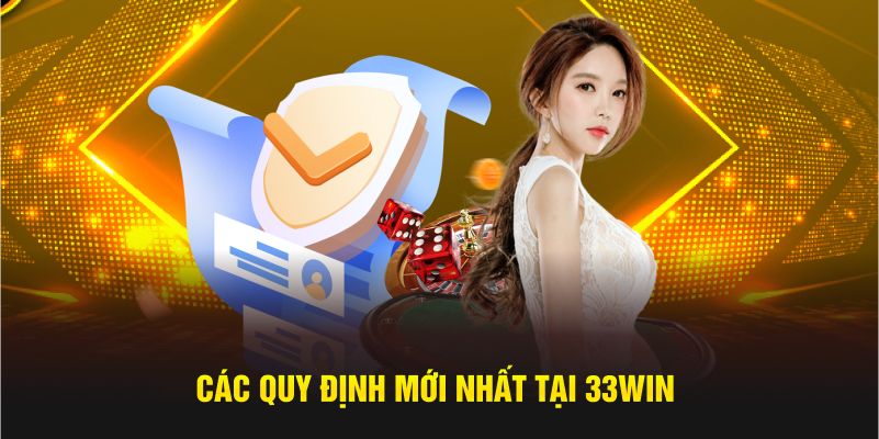 Các quy định mới nhất tại 33WIN