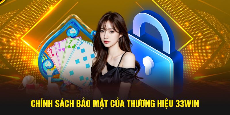 Chính sách bảo mật của thương hiệu 33WIN