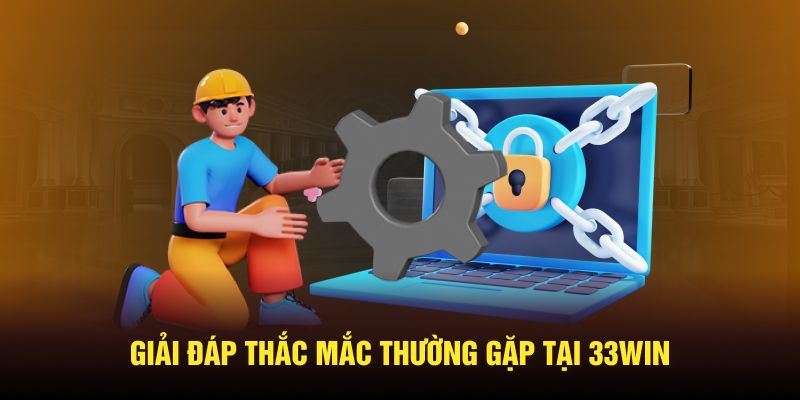 Giải đáp thắc mắc thường gặp tại 33WIN