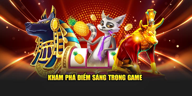 Khám phá điểm sáng trong game