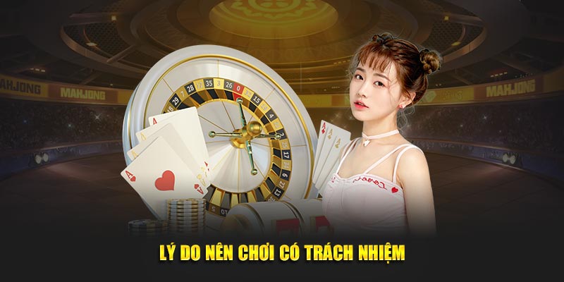 Lý do nên chơi có trách nhiệm