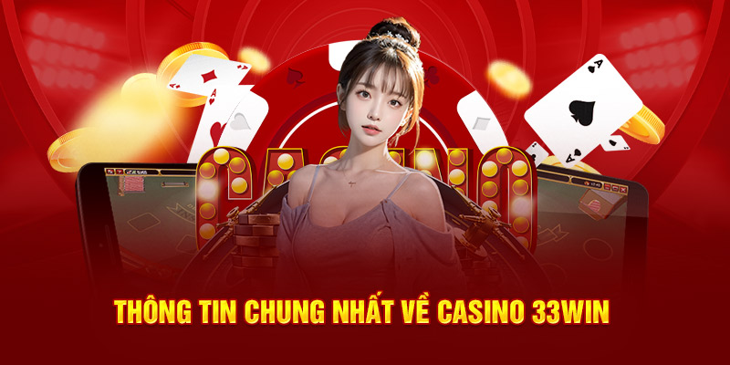 Thông tin chung nhất về Casino 33Win