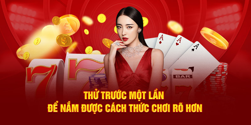 Thử trước một lần để nắm được cách thức chơi rõ hơn