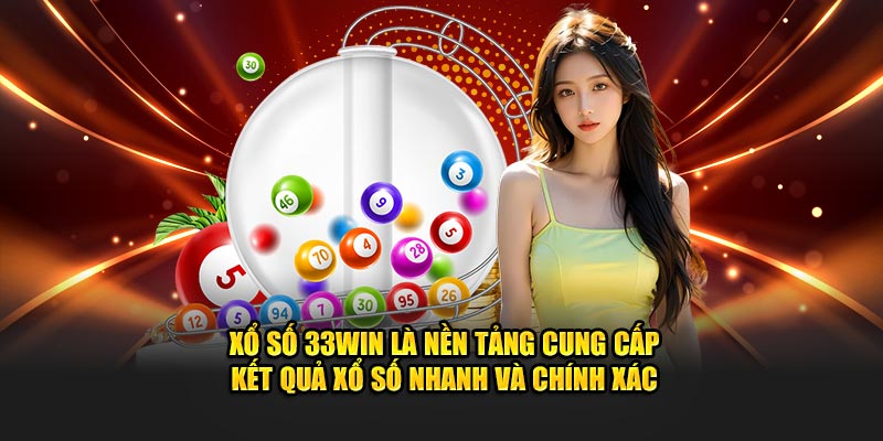 Xổ số 33Win là nền tảng cung cấp kết quả nhanh và chính xác