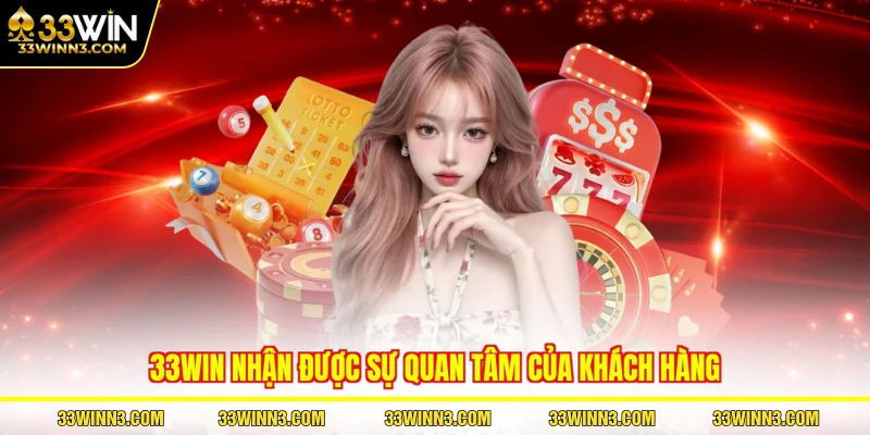 33WIN nhận được sự quan tâm của khách hàng