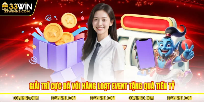 Giải trí cực đã với hàng loạt event tặng quà tiền tỷ