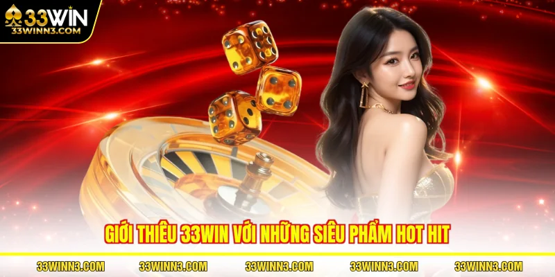 Giới thiêu 33WIN với những siêu phẩm hot hit