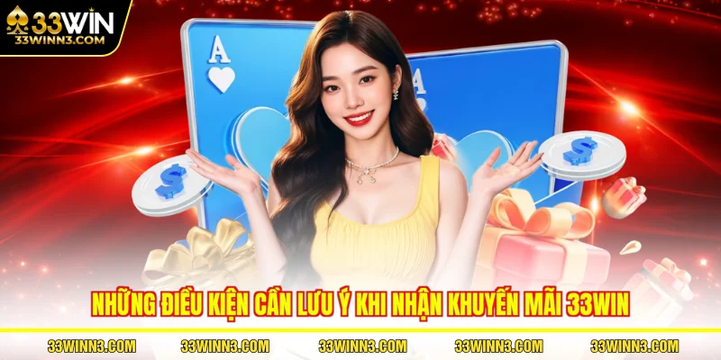 Những điều kiện cần lưu ý khi nhận khuyến mãi 33WIN
