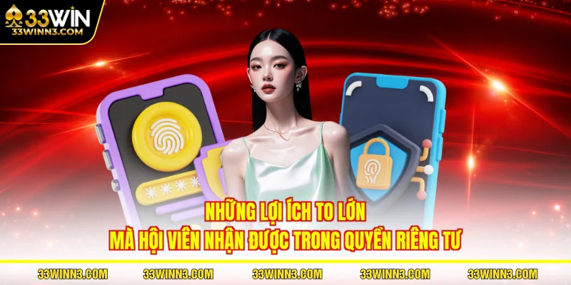 Những lợi ích to lớn mà hội viên nhận được trong quyền riêng tư