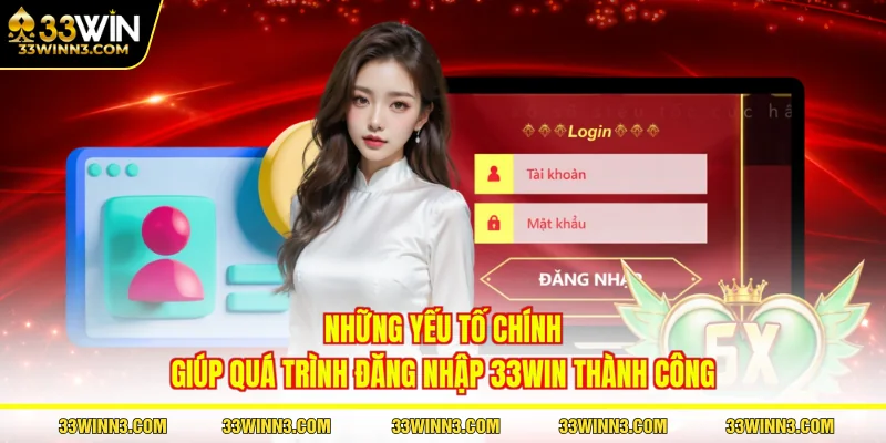 Những yếu tố chính giúp quá trình đăng nhập 33WIN thành công