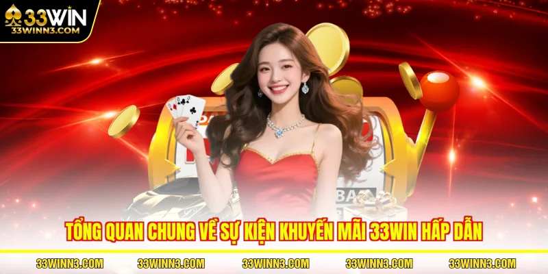 Tổng quan chung về sự kiện khuyến mãi 33WIN hấp dẫn